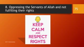 8. Oppressing the Servants of Allah and not
fulfilling their rights 75
2015 TJ Homeschooling
 