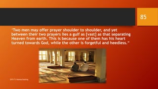 ‘Two men may offer prayer shoulder to shoulder, and yet
between their two prayers lies a gulf as [vast] as that separating
Heaven from earth. This is because one of them has his heart
turned towards God, while the other is forgetful and heedless.“
85
2015 TJ Homeschooling
 