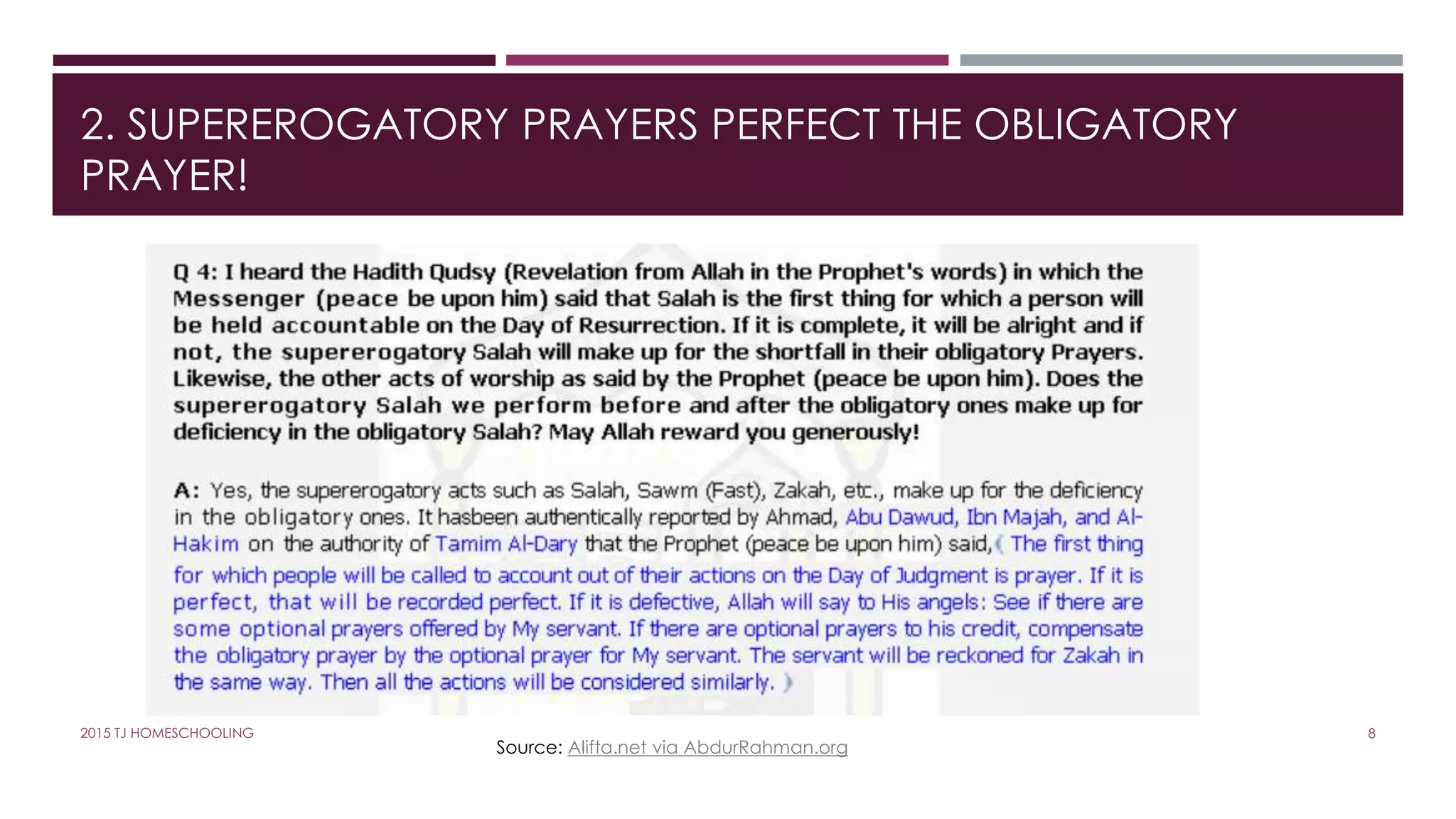 2. SUPEREROGATORY PRAYERS PERFECT THE OBLIGATORY
PRAYER!
Source: Alifta.net via AbdurRahman.org
82015 TJ HOMESCHOOLING
 