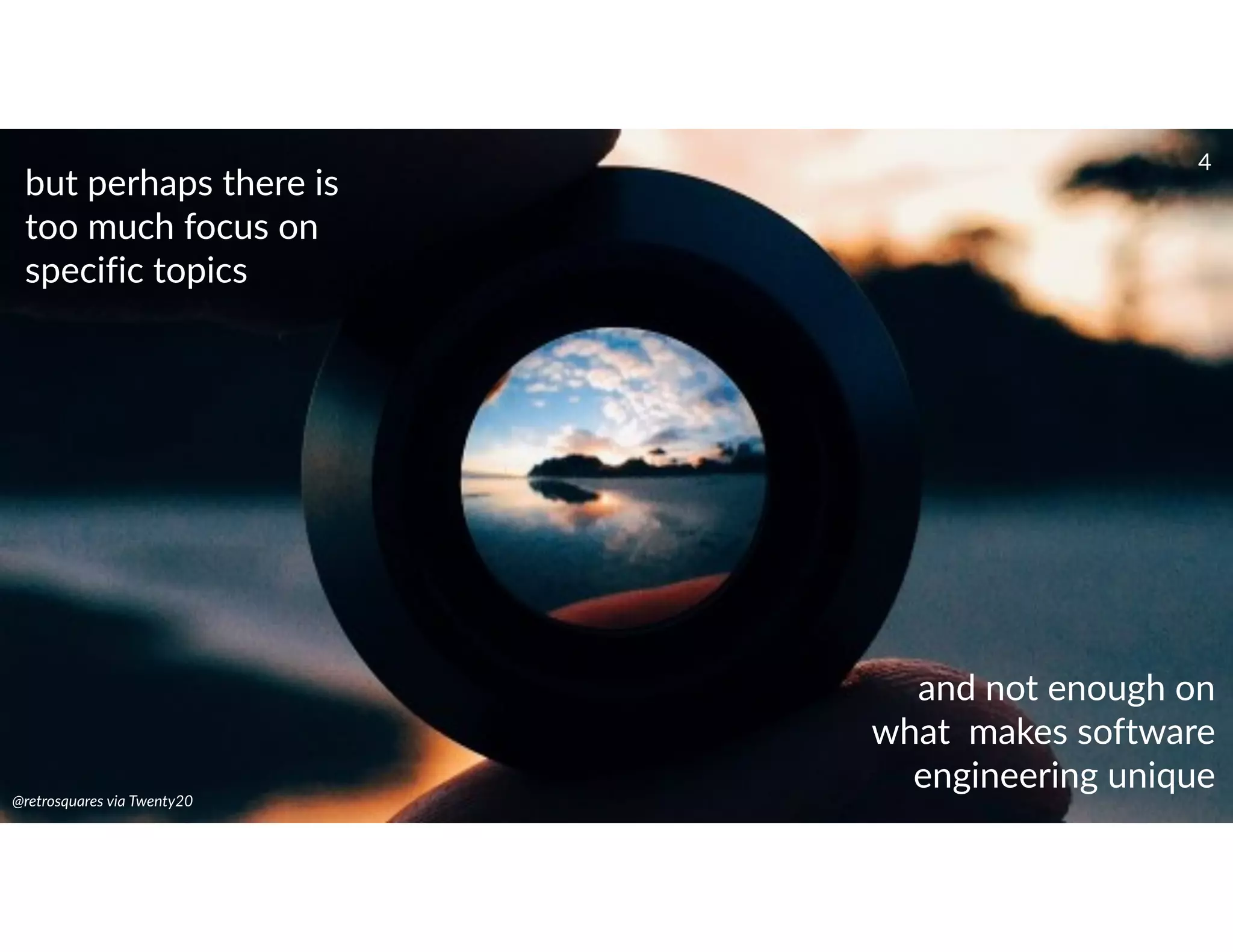 Your Full Title Here
PUT A TEXT DOLOR SIT AMET, FULL
SCREEN TITLE HERES
Eget provident et, enim ex erat massa
vitae luctus et, ultricies sit praesent
commodo felis ac purus. Sociosqu nec,
montes maecenas elit, convallis magna
elit habitant at, adipiscing arcu aenean
tellus, quiz turpis mauris elit dolor et at.
Ut erat non quam eligendi cubilia libero.
Mizuno
but perhaps there is
too much focus on
specific topics
and not enough on
what makes software
engineering unique
@retrosquares via Twenty20
4
 