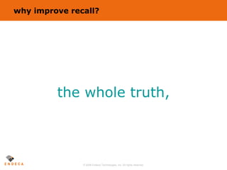 why improve recall? the whole truth, 