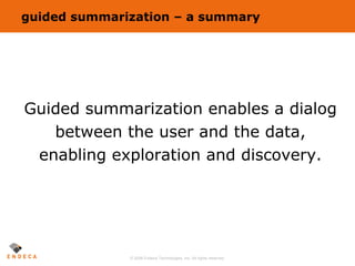 guided summarization – a summary Guided summarization enables a dialog between the user and the data, enabling exploration and discovery. 
