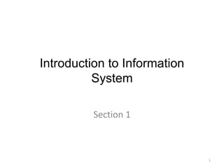Introduction to Information
System
Section 1
1
 