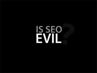 Is SEO Evil? - Web Directions 2007