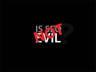 Is SEO Evil? - Web Directions 2007