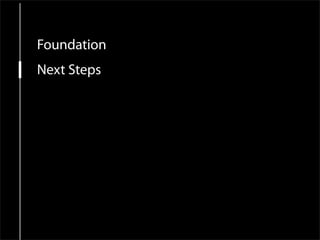 Foundation
Next Steps