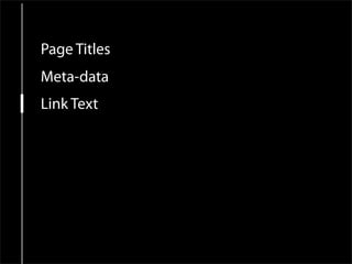 Page Titles
Meta-data
Link Text
Image Naming
Alt attributes