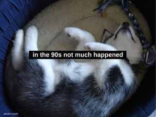 in the 90s not much happened




photo credit
 