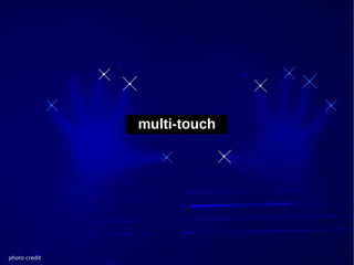 multi-touch




photo credit
 