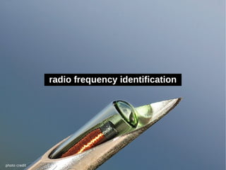 radio frequency identification




photo credit
 