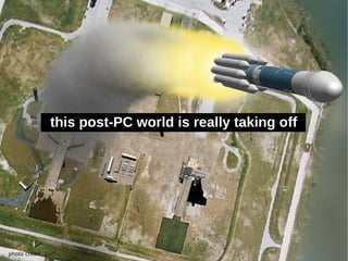 this post-PC world is really taking off




photo credit
 