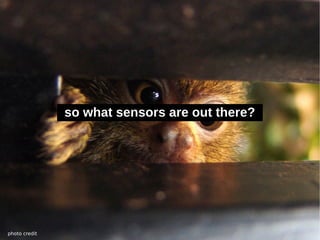 so what sensors are out there?




photo credit
 