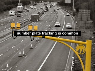 number plate tracking is common




photo credit
 