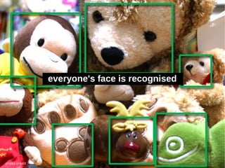 everyone's face is recognised




photo credit
 