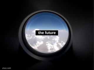 the future




photo credit
 