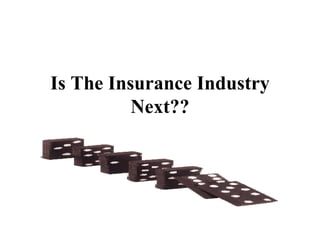 Is The Insurance Industry Next?? 