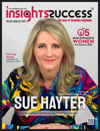 VOL 08 | ISSUE 03 | 2021
Thriving
Strong
Climbing the
Finance Ladder
A Prominent Name in the Finance Industry
SueHayter
Founder
Quality Financial Group Pty Ltd
Most Inﬂuential
WOMEN
in Finance, 2021
The
5
 