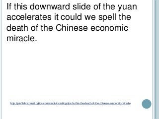 http://profitableinvestingtips.com/stock-investing-tips/is-this-the-death-of-the-chinese-economic-miracle
If this downward...