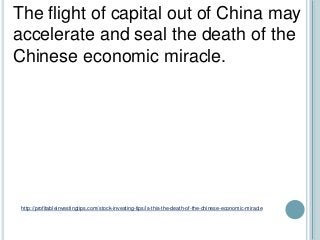 http://profitableinvestingtips.com/stock-investing-tips/is-this-the-death-of-the-chinese-economic-miracle
The flight of ca...