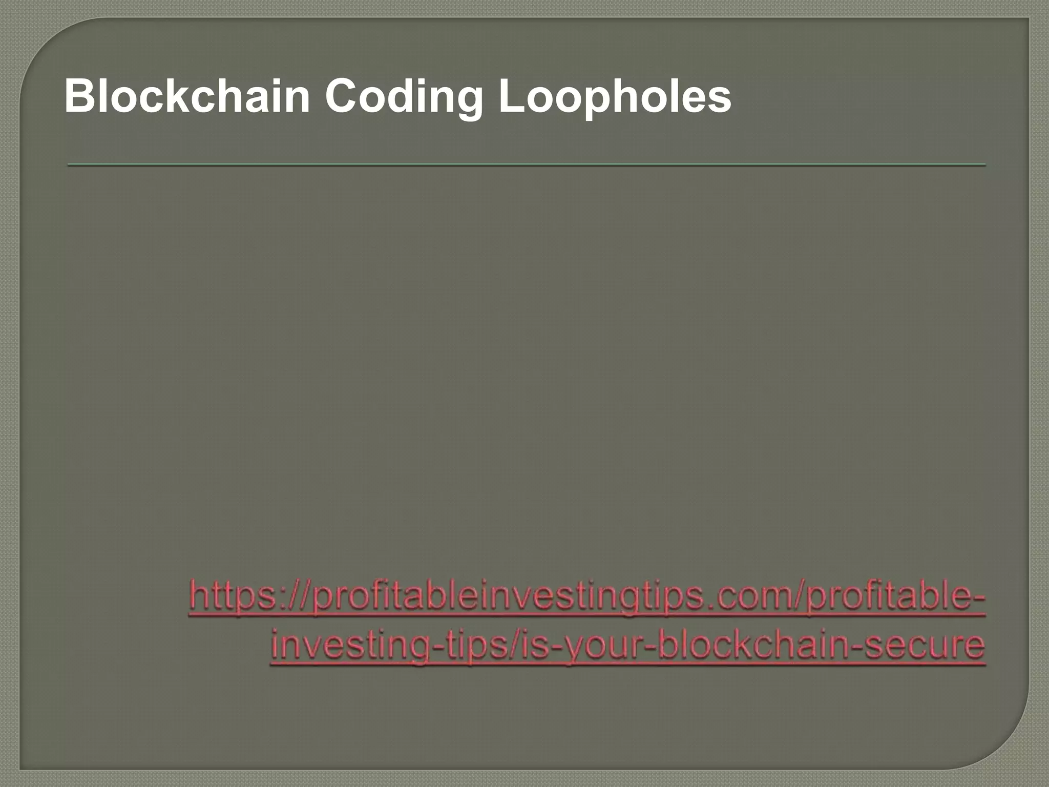 Blockchain Coding Loopholes
 