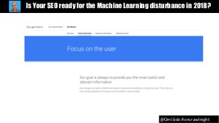 @OmiSido #oncrawlnight
Is Your SEO ready for the Machine Learning disturbance in 2018?
 