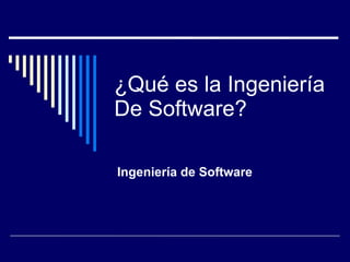 ¿Qué es la Ingeniería De Software? Ingeniería de Software 