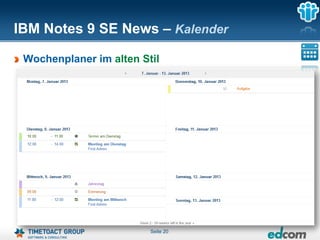 IBM Notes 9 SE News – Kalender

 Wochenplaner im alten Stil




                         Seite 20
 