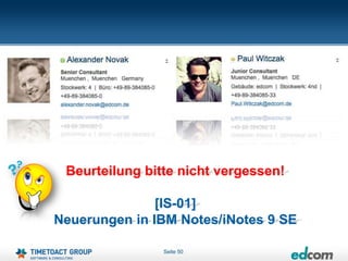 Beurteilung bitte nicht vergessen!

               [IS-01]
Neuerungen in IBM Notes/iNotes 9 SE

                Seite 50
 