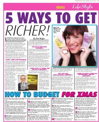THE IRISH DAILY STAR, Thursday December 5 2013
	37

	

IDEAS

LifeStyle

5 WAYS TO GET
RICHER!
L

OOKING for ways to earn more
money in 2014? Well who better to
turn to for advice than a self-made
multi-millionaire and entrepreneur?

British man Vince Stanzione is the
extremely rich investor and author of the
bestselling book The Millionaire Dropout:
Fire Your Boss, Do What You Love &
Reclaim Your Life (Easons, €10.99).
In his book, Vince explains that you can
join the ranks of those who are living lifestyles that others only dream about — those
who are not only rich financially, but also in
time and fulfilment.
The book shows you how you can take
control of your mind, supercharge your
money and make millions — anywhere.
We asked him to reveal his top five tips to
making the New Year a more profitable one
as 2014 looms around the corner.

START YOUR OWN BUSINESS

n IN THE
MONEY: We
all want to
earn more
cash

By Eva Hogan

Also, think niche. Rather than offering,
for example, a general personal training
service, offer a specific service, such as
personal training for the over-55s, and you
will be able to charge more.

INVEST IN ANOTHER
BUSINESS

Investing in a start-up business has risks
but also rewards, ask anyone that was an
early investor of Facebook, Twitter or
Linkedin.
The big money is made when the business
is sold or the company gets floated on a
stock exchange and your private shares are
converted to publicly traded stock. You may
also be able to make money from a shortterm private loan; many new business are
funded by friends and family.
In the last few years crowdfunding has
also become popular. This involves investing in a business for part of the return –
who knows, you could be the new Dragon!
It’s unlikely that one small investment will
make you a fortune but you can compound
your profits from one business to another.

You’re never going to get rich working for
someone else, so start your own business.
You don’t have to give up the day job to
start with and many businesses, such as
mail order and internet-based ventures can
be set up on a shoestring budget and you
can work from home.
You may also have a skill that you use in
LEARN HOW TO TRADE AND
your day job that you could use in your own
INVEST IN MARKETS
business. Skills like IT, translation and
Trading in financial markets gives you a
marketing are all services that you could
way to profit from currencies (FX), comoffer on the side.
modities, indices and listed shares.
These days it seems that everyone is timeUnlike investing in a
starved, with lots of
private company you
problems arising from
can trade in the shortthis. Do you have a
er term and profit
service to offer that
from rising and falling
can solve their probprices.
lems? If you do, you are
You can start small
likely on to a winner.
and build up. There
Remember your
are many good books
potential customer is
and courses available
thinking WII FM (no
n GET RICH:
and you can practise
that’s not a radio statrading with a virtual
Vince and
tion), What’s In It For
account before using
Me. You have to give
(right) his
real money.
them what they want
bestselling
Movies may depict
and make it easy for
book
20-year-olds, glued to a
them to buy it from you.

computer all day and shouting loudly, but
the truth is you can trade successfully by
automating everything and spending no
more than 30 minutes a day on it.

out to businesses that may find them of use.
I reregistered a dropped site for $10 which
now has a value of over $3,500 – not a bad
return for about 10 minutes work!

BUY AND SELL
INTELLECTUAL PROPERTY

LEARN TO SPOT A BARGAIN
IN PROPERTY AND AT
AUCTIONS

Whilst many think of property as bricks
and mortar, these days it includes web
domain names, websites, books, DVDs and
music. It’s possible to buy the rights to all
these items and either resell them as is or
repackage them, spruce them up and sell
them at a mark-up.
Sites like Flippa.com allow you to buy and
sell websites. Other sites allow you to buy
the resale and reprint rights to books and
DVDs.
Another moneymaking opportunity is
looking for expired domain names and reregistering them. You can then offer them

Whilst it doesn’t happen every day there
have been plenty of instances of underpriced items, such as works of art, property
or items sold at government auctions at substantially reduced prices.
This is going to take some research and
may mean turning up to the middle of
nowhere, but the profits you can make can
more than compensate.
You can also act as a middleman or agent
if, for example, you find a good deal but
cannot fund it yourself, you can look to sell
the idea on for a cut.

HOW TO BUDGET FOR XMAS
IF YOU’RE worried about overspending this
festive season, help could be just a click
away.
The National Consumer Agency has a
Christmas budgeting tool and some useful
money saving tips on www.consumerhelp.ie
to help you keep your festive finances right
on track.
It sets out the main costs associated with
Christmas such as gifts, food, drink and
decorations, and includes some less obvious
costs people may forget to budget for.
These include Christmas nights out or
increased heating and electricity bills
So plan ahead with the National Consumer
Agency’s CHRISTMAS money-saving tips:

C

HRISTMAS cooking doesn’t have to cost
a fortune. Look out for own-brand goods,
particularly as ingredients in the likes of
stuffing, mincemeat, ham glaze and so on.
Remember that shops are only closed for a

day or two, so don’t buy more than you need.
That way you’ll prevent waste.
and
can rise at
HEATINGhouseelectricity coststo run. Try
Christmas. Tree lights and lighting
around the
are expensive

putting lights on a timer and make simple
changes such as regularly turning off lights,
switching off appliances and buying energyefficient light bulbs to cut down on costs.
ESEARCH is a
way to
top
Rof your budget. greatcomparekeep on both
If you have a present in
mind, shop around and
prices
in-store and online.

is very
at this
INSPIRATIONThink ofcost effective limit
time of year!
ways to help
your spending on gifts, including Secret

Santa. If there is an expensive item that you
really want to give to someone, consider
splitting the cost with a friend or relative.

without list
SHOPPING idea andacouldor in atopanic is
not a good
lead
impulse
buys that could cost you dear.
Make a list (and check it at least twice!) of
everyone you intend to buy for and how
much you will spend on each person.

a present for family or
THINKinaboutyou could make rather than
friends that
getting
a shop.

If you’re good at baking, biscuits that
double up as tree decorations are thoughtful
and effective. If you enjoy photography, you
could do an album or frame a particularly
nice photo.
Handmade gifts and cards are appreciated,
and if you have children, getting them
involved is a fun and inexpensive activity to
while away a cold winter evening.
sure you
your rights. If you
MAKEsomethingknowshop and change
buy
in a

your mind, you are not entitled to a refund.
However in some cases they may give you a
refund or allow you to change the item.
You are likely to be asked for proof of
purchase (a receipt or a gift receipt if you
are returning something someone else
bought for you). You can learn more about
your rights www.consumerhelp.ie
SK about
and conditions if
Athe expiry terms Are therevouchers.you are
buying gift cards or gift
What
is
date?
any charges?
isn’t going
help with the
STRESSthe presents totry haveto get worked
Christmas spirit, so
not
up about
you
to buy and
how you are going to afford them.
This is a time for enjoying family and
friends, and with a bit of pre-planning, it
can still be a time of plenty.

lSee www.consumerhelp.ie for more tips.

 