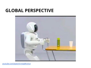 GLOBAL PERSPECTIVE
youtube.com/watch?v=tiUJ0PuYcsI
 
