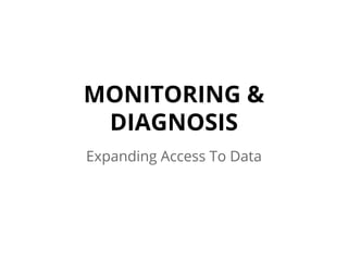MONITORING &
DIAGNOSIS
Expanding Access To Data
 
