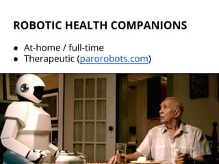 ROBOTIC HEALTH COMPANIONS
● At-home / full-time
● Therapeutic (parorobots.com)
 