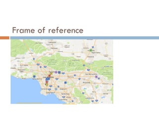 UCLA IS 10 Information & Power Final Class Presentation, Fall
2016, by Diana L. Ascher & the students of IS 10 is licensed under
a Creative Commons Attribution-NonCommercial-ShareAlike 4.0
International License.
Frame of reference
https://batchgeo.com/map/31dd57c0776da0ac9c72e42eab6c3aa8
 