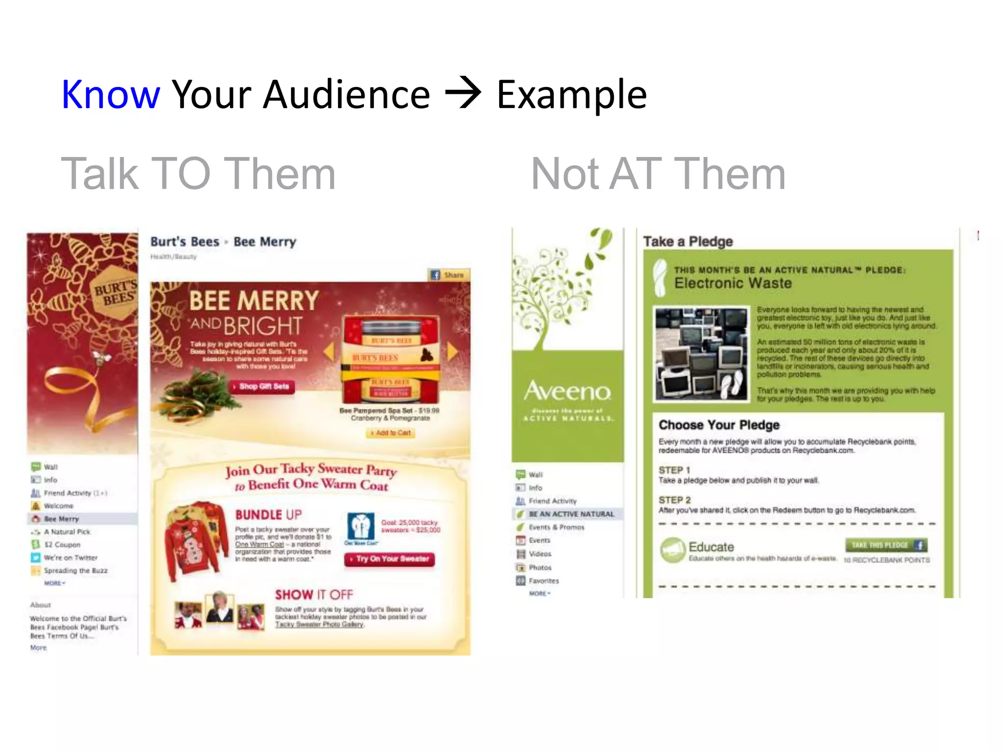 Know Your Audience  Example
Talk TO Them          Not AT Them
 