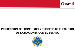 Elaborado para: PERCEPCIÓN DEL CONCURSO Y PROCESO DE EJECUCIÓN DE LICITACIONES CON EL ESTADO Agosto, 2011 