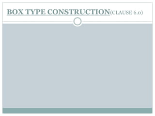 BOX TYPE CONSTRUCTION(CLAUSE 6.0)
 