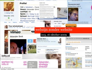 webzijn zonder website
                              is15, 16 oktober 2009




woensdag 14 oktober 2009
 