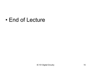 • End of Lecture

IS 151 Digital Circuitry

15

 
