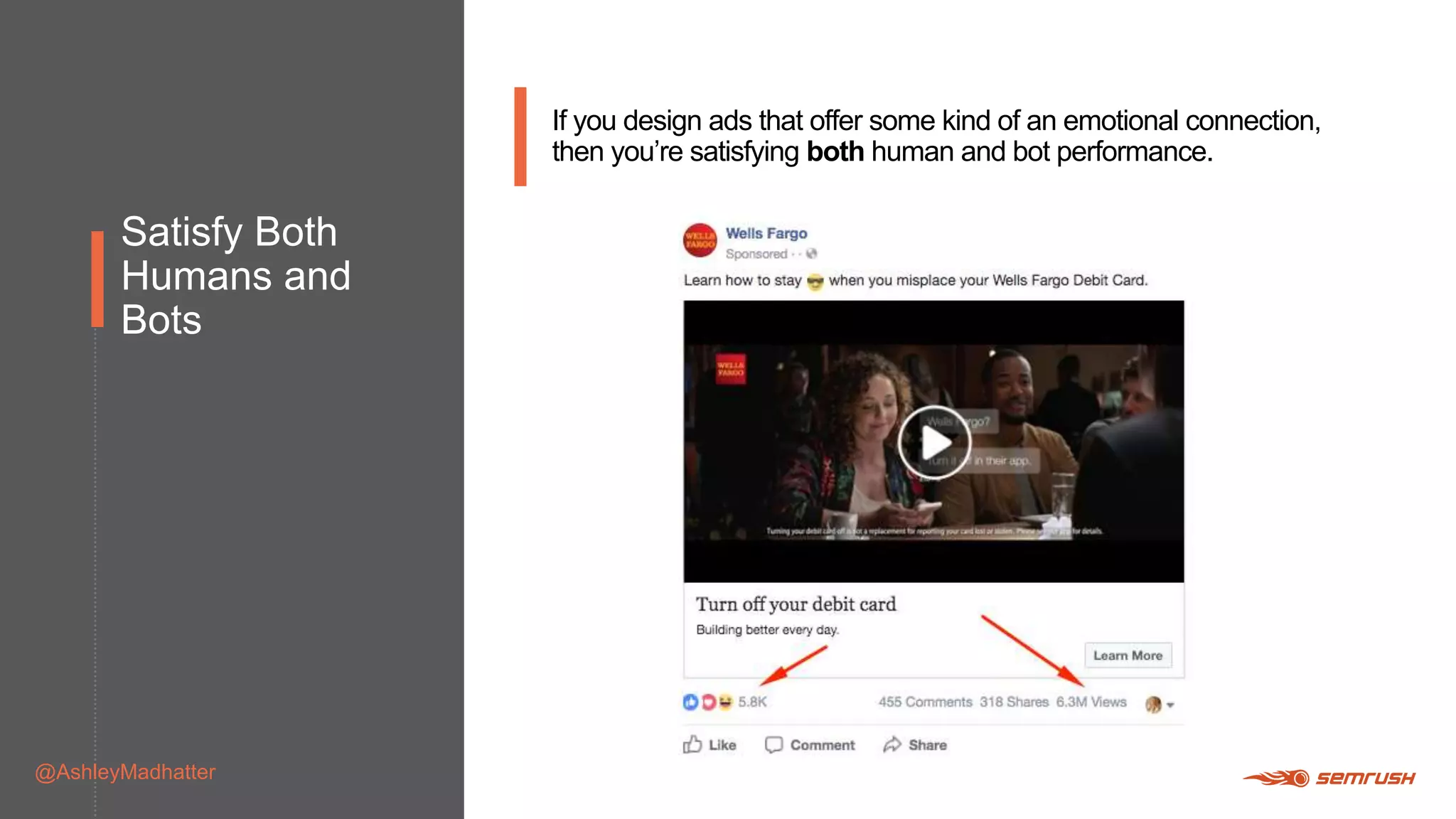 Satisfy Both
Humans and
Bots
@AshleyMadhatter
If you design ads that offer some kind of an emotional connection,
then you’re satisfying both human and bot performance.
 