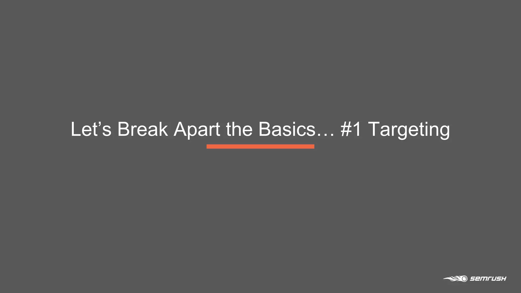 Let’s Break Apart the Basics… #1 Targeting
 