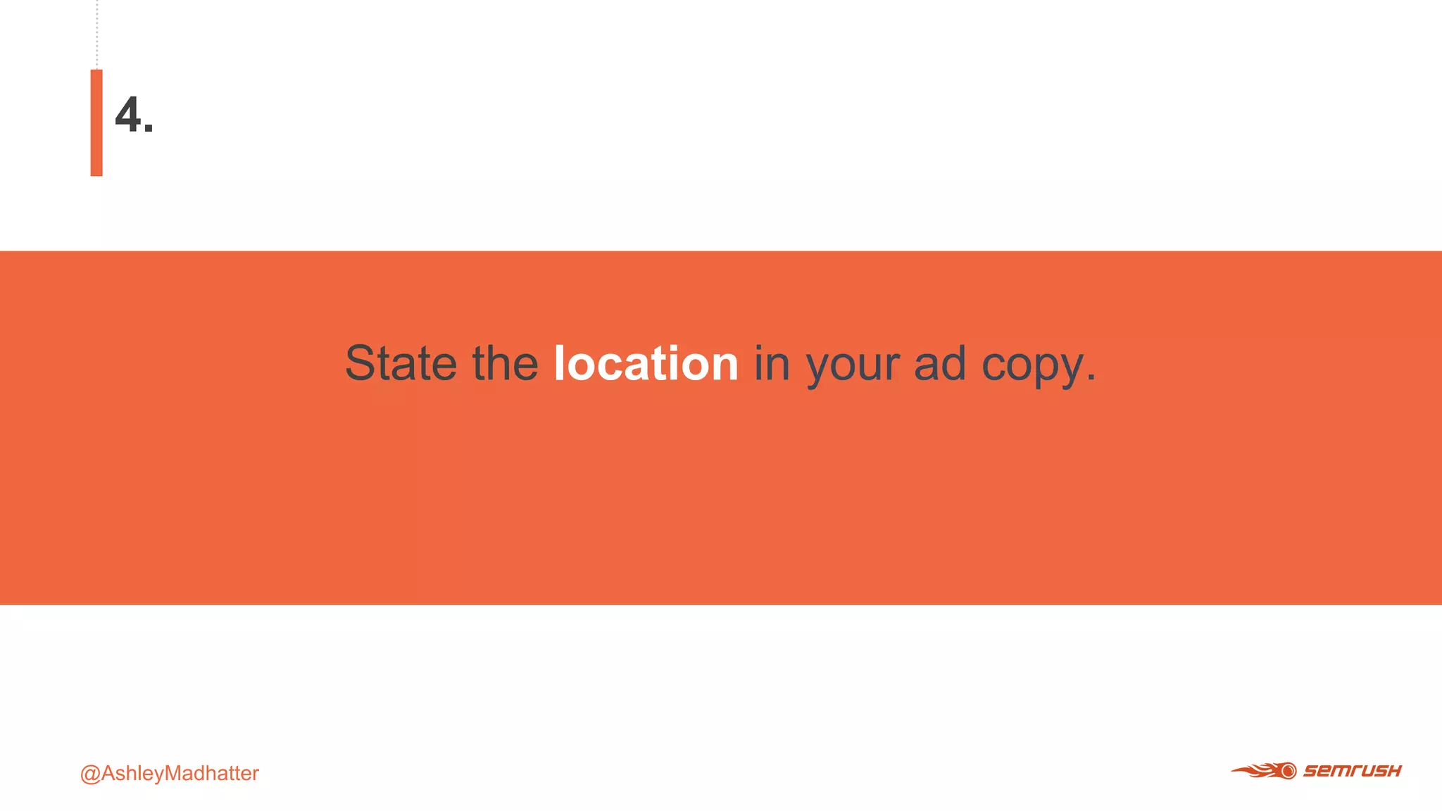 @AshleyMadhatter
State the location in your ad copy.
4.
 