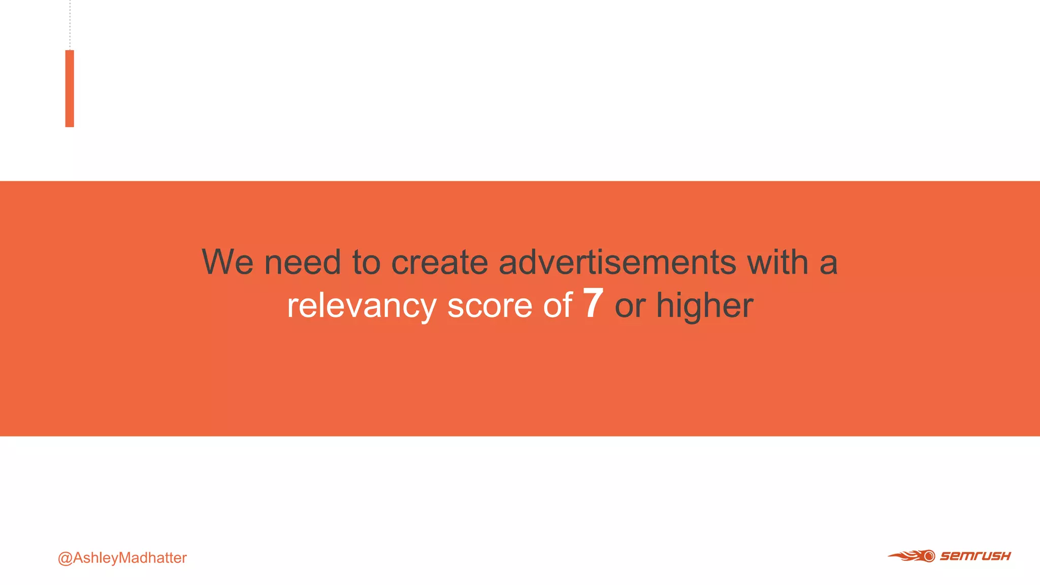 @AshleyMadhatter
We need to create advertisements with a
relevancy score of 7 or higher
 