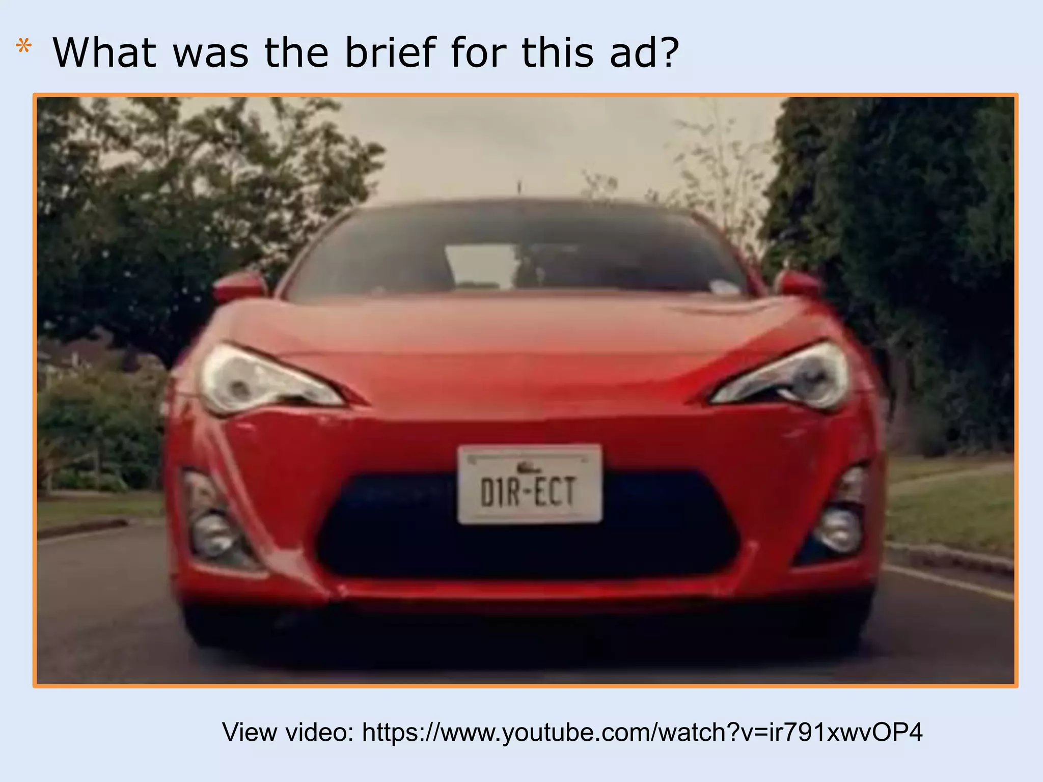 * What was the brief for this ad? 
View video: https://www.youtube.com/watch?v=ir791xwvOP4 
 