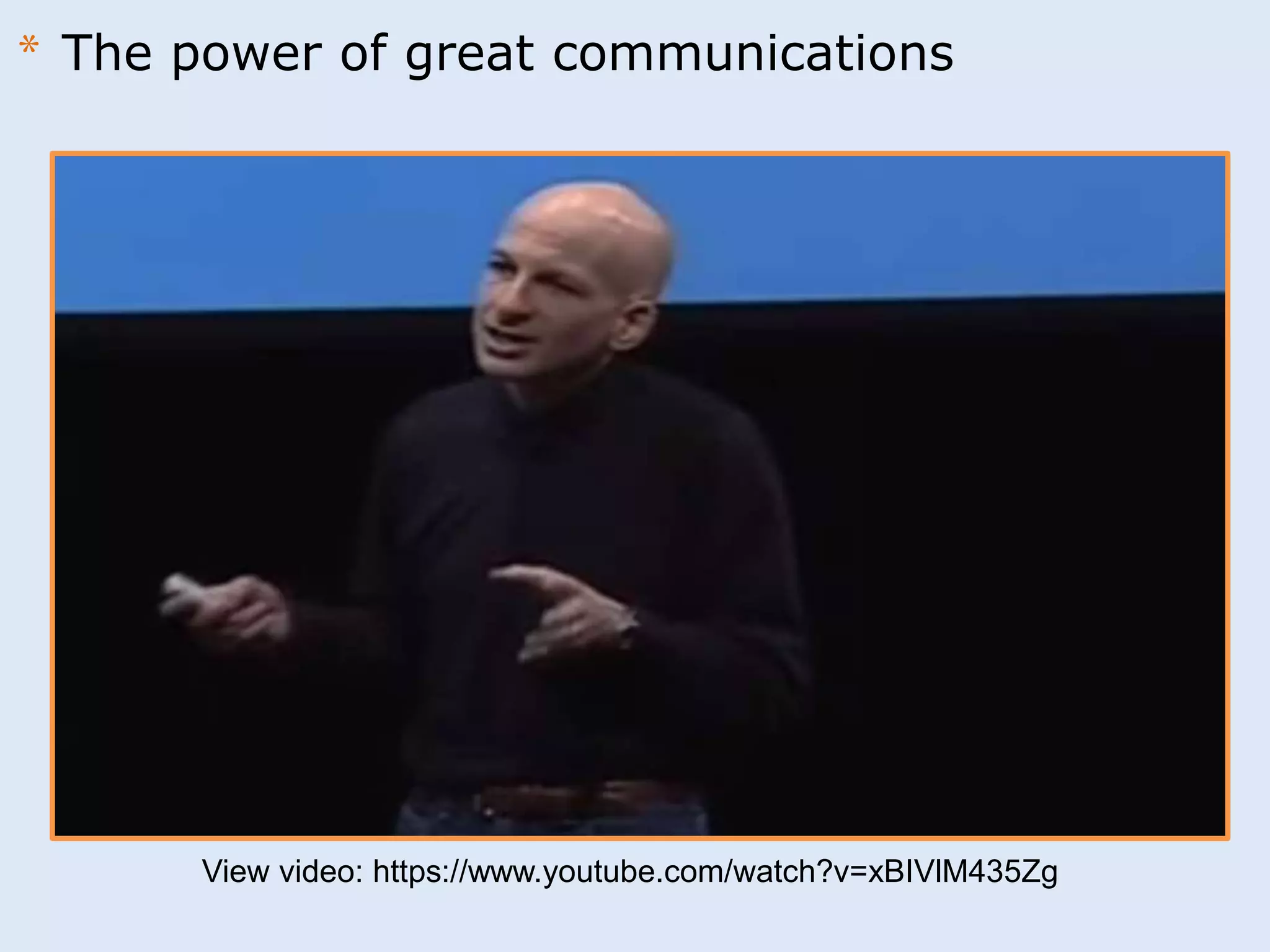 * The power of great communications 
View video: https://www.youtube.com/watch?v=xBIVlM435Zg 
 