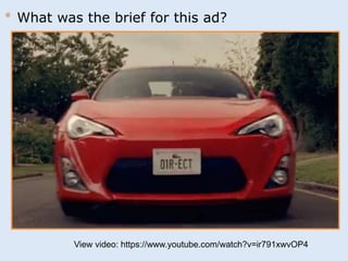* What was the brief for this ad? 
View video: https://www.youtube.com/watch?v=ir791xwvOP4 
 