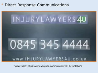 * Direct Response Communications 
View video: https://www.youtube.com/watch?v=YHbNunk0xVY 
 