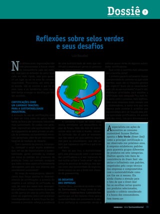 Dossiê
                                                                                         conhecimento para a sustentabilidade
                                                                                                                                     7




                       reflexões sobre selos verdes
                             e seus desafios
                                                        Luiz Bouabci



N       os últimos anos, organizações têm
        sido pressionadas a buscar níveis
        de transparência cada vez maio-
res, seja para se defender do cerco legal
cada vez mais rígido, seja para garan-
                                            de uma multiplicidade de selos que cer-
                                            tificam a empresa por partes do processo
                                            ou da cadeia produtiva.
                                                                                       práticas pouco sérias de algumas autori-
                                                                                       dades certificadoras.
                                                                                            Qual então o caminho mais adequado
                                                                                       para a escolha certa?
                                                                                            O primeiro passo é certamente mapear
tir um lugar ao sol na onda do consumo                                                 a complexidade do contexto na qual estão
responsável. Procuramos, por meio des-                                                 inseridas: quais são os impactos gerados
te estudo, não só mostrar o que há de                                                  pelo negócio? Quais são as necesidades?
mais novo e as tendências como tam-                                                    Quais são as oportunidades? A partir daí,
bém tentar enxergar os desafios por trás                                               estabelecer prioridades para escolher a
das escolhas.                                                                          certificação mais adequada fica mais fá-
                                                                                       cil, assim como o processo, mais legítimo.
CertIfICAçõeS CoMo                                                                     Como essas respostas estão sempre com
uM CAMInHo tAnGível                                                                    os colaboradores, o maior erro que uma
PArA A SuStentAbIlIdAde                                                                empresa pode cometer é acreditar que
InduStrIAl                                                                             essa estratégia deve ser traçada pela pró-
A evolução no uso de certificações pode                                                pria autoridade certificadora. Em grande
e deve ser vista como um passo impor-                                                  parte das vezes, isso gera descompasso e
tante na busca por processos industriais       A constante criação de novos selos
mais sustentáveis. Se usadas com serie-     revela, entretanto, um desequilíbrio no
dade, representam uma oportunidade real
de engajamento do setor privado na solu-
                                            jogo de forças. Hoje são mais de quatro-
                                            centos selos em todo o mundo, causan-       A    especialista em ações de
                                                                                             incentivo ao consumo
                                                                                        sustentável Suzane Shelton
ção de problemas socioambientais em es-     do confusão não só para as empresas,
cala apropriada, além de um instrumento     que não sabem por qual caminho seguir,      aponta o Selo Verde (Green Seal)
tangível de medição de impacto.             mas para os consumidores, que não sa-       como a principal certificação a
    Com o aumento da procura, no entan-     bem que logomarca significa o quê e em      ser observada nos próximos anos.
to, começam a surgir alguns problemas       qual deles.                                 A empresa estabeleceu padrões
que, em vez de impul sionarem a susten-        Mais do que isso, a multiplicidade       para quarenta grupos diferentes
tabilidade, geram confusão ou nivelam       gera uma preocupação sobre a seriedade      de produtos em sete categorias.
por baixo os padrões dos processos de       das certificadoras e a real impressão de    Shelton aponta três itens de
produção. Como, por exemplo, assegurar      que muitas surfam a “onda verde” não por    consistência do Green Seal: são
que todos os selos sejam suficientemente    crença no processo de mudança, mas ape-     sérios e inflexíveis com padrões,
abrangentes para que uma empresa seja       nas como uma oportunidade de negócios,      respeitados pelo corpo técnico
considerável sustentável?                   dando espaço ao que a mídia tem chama-      das empresas e comprometidos
    Ao longo de nossa pesquisa, identifi-   do de greenwashing.                         com a sustentabilidade como
camos duas forças opostas no desenvol-                                                  um fim em si mesmo. Ela
vimento de certificações: a primeira diz    oS deSAfIoS                                 ainda chama a atenção para
respeito a um esforço de unificação, ou     dAS eMPreSAS                                o fato de que o Green Seal
seja, de selos que sejam mais abrangen-     Stephen Wenc, presidente da recém-criada    faz as escolhas certas quanto
tes e reflitam o comportamento da empre-    ul environment, o braço verde da cer-       aos produtos selecionados,
sa não apenas em uma ou outra área mas      tificadora underwriters laboratories,       quando o critério considerado
como um organismo único com processos       aponta que um dos maiores riscos para a     é a busca dos consumidores.
interdependentes. A outra força faz jus-    sustentabilidade vem justamente do aba-     Fonte: Greenbiz.com
tamente o contrário: reforça a existência   lo na confiança do consumidor devido a
                                                                                                JUNHO 2010    Ideia Socioambiental       55
 