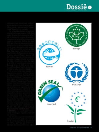 Dossiê
                                                           conhecimento para a sustentabilidade
                                                                                                      7




embalagem que determinado produto/
serviço apresenta menor impacto ambien-
tal em relação a outros produtos “compa-
ráveis” disponíveis no mercado.
    Os primeiros rótulos obriga tórios
surgiram na Europa nos anos 1940. Com
caráter de advertência, eles tinham a fun-
ção de destacar a presença de substân-
cias químicas potencialmente danosas à
saúde do consumidor. No final dos anos
1970, por influência de pressões do emer-
gente movimento ambientalista, começa-
ram a nascer os primeiros selos verdes.
Em 1977, a Alemanha ins tituiu o Anjo                                 Eco-logo
Azul (Blue Angel). Ainda hoje garantido
pelo Ministério do Meio Ambiente alemão,
o famoso selo certificou e atestou 3,6
mil produtos segundo critérios como, por
exemplo, reciclagem e baixa toxicidade.
Em 1988, o Canadá criou o seu eco­logo
e, em 1989, foi a vez do Japão implantar o
ecomark. No ano de 1989, os EUA torna-
ram público o Green Seal. E, desde 1992,     Ecomark
a União Européia mantém o ecolabel.
    Em comum, todos esses selos são in-
dependentes, possuem critérios rígidos
e avaliações contínuas. Todos desfrutam
de alta credibilidade e representam um
guia seguro para os consumidores, não
sofrendo os efeitos da desconfiança que
costuma recair sobre os selos autorregu-
ladores, adotados sem verificação exter-                             Blue Angel
na, por empresas ou segmentos empresa-
riais. Para assegurarem o direito de seus
consumidores a produtos ambientalmente
responsáveis, os países promotores des-
ses importantes selos verdes passaram
a exigir também o mesmo compromisso
dos produtos importados como contra-
partida em acordos de comércio inter-
nacional. Foi justamente esse movimen-
to, impul sionado após a Conferência do       Green Seal
Rio, a Eco-92, que levou a International
organization for Standadization a criar
a ISo 14001, uma certificação inter na-
cional voltada para a gestão ambiental
nas empresas.
    De olho no avanço do tema entre os
consumidores finais, a ISO criou uma sé-
rie de normas específicas, denominada                      Ecolabel
ISO 14020 , a partir da qual estabeleceu
três tipos de rótulos ambientais: I, II e
                                                                  JUNHO 2010   Ideia Socioambiental       49
 