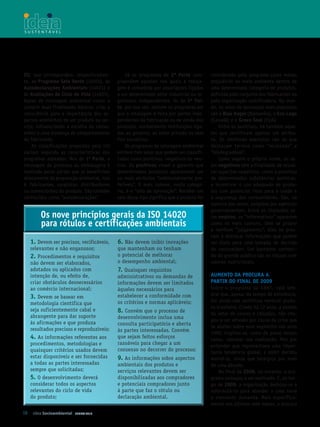 III, que correspondem, respectivamen-            Já os programas de 2ª Parte com-          considerado pelo programa como menos
te, ao Programa Selo verde (14024), às       preendem aqueles nos quais a rotula-          prejudicial ao meio ambiente dentro de
Autodeclarações Ambientais (14021) e         gem é concedida por associações ligadas       uma determinada categoria de produtos,
às Avaliações de Ciclo de vida (14025).      a um determinado setor industrial ou or-      definida pelo conjunto dos fabricantes ou
Ações de rotulagem ambiental visam a         ganismos independentes. Os de 3ª Par­         pela organização certificadora. No mun-
cumprir duas finalidades básicas: criar a    te, por sua vez, reúnem os programas em       do, os selos de aprovação mais populares
consciência para a importância dos as-       que a rotulagem é feita por partes inde-      são o blue Angel (Alemanha), o eco­logo
pectos ambientais de um produto ou ser-      pendentes da fabricação ou da venda dos       (Canadá) e o Green Seal (EUA).
viço, influenciando a escolha do consu-      produtos, normalmente instituições liga-          Entre os positivos, há também aque-
midor e uma mudança de comportamento         das ao governo, ao setor privado ou sem       les que certificam apenas um atribu-
do fabricante.                               fins lucrativos.                              to. Os melhores exemplos são os que
    As classificações propostas pela ISO         Os programas de rotulagem ambiental       destacam termos como “reciclado” e
variam segundo as características dos        emitem três selos que podem ser classifi-     “biodegradável”.
programas adotados. Nos de 1ª Parte, a       cados como positivos, negativos ou neu-           Como sugere o próprio nome, os se-
rotulagem de produtos ou embalagens é        tros. Os positivos visam a garantir que       los negativos têm a finalidade de ressal-
realizada pelas partes que se beneficiam     determinados produtos apresentem um           tar aspectos negativos, como a presença
diretamente da proposição ambiental, isto    ou mais atributos “ambientalmente pre-        de determinadas substâncias químicas,
é, fabricantes, varejistas, distribuidores   feríveis”. O mais comum, nesta catego-        e incentivar o uso adequado de produ-
ou comerciantes do produto. São também       ria, é o “selo de aprovação”. Receber um      tos com potencial risco para a saúde e
conhecidos como “autodeclarações”.           selo desse tipo significa que o produto foi   a segurança dos consumidores. São, na
                                                                                           maioria das vezes, exigidos por agências
                                                                                           gover namentais. Entre os chamados se-
        Os nove princípios gerais da ISO 14020                                             los neutros, os “informativos” aparecem
        para rótulos e certificações ambientais                                            como os mais comuns. Sem se propor
                                                                                           a nenhum “julgamento”, eles se pres-
                                                                                           tam a destacar informações que podem
   1. Devem ser precisos, verificáveis,      6. Não devem inibir inovações                 ser úteis para uma tomada de decisão
   relevantes e não enganosos;               que mantenham ou tenham                       do consumidor. Um bastante conheci-
   2. Procedimentos e requisitos             o potencial de melhorar                       do do grande público são os rótulos com
   não devem ser elaborados,                 o desempenho ambiental;                       valores nutricionais.
   adotados ou aplicados com                 7. Quaisquer requisitos
   intenção de, ou efeito de,                administrativos ou demandas de                AuMento dA ProCurA A
   criar obstáculos desnecessários           informações devem ser limitados               PArtIr do fInAl de 2009
   ao comércio internacional;                àqueles necessários para                      Sobre o programa da ABNT, vale lem-
                                                                                           brar que, apesar do tempo de existência,
   3. Devem se basear em                     estabelecer a conformidade com
                                             os critérios e normas aplicáveis;             ele ainda não certificou nenhum produ-
   metodologia científica que
                                                                                           to brasileiro. Criado há 17 anos, a pedido
   seja suficientemente cabal e              8. Convém que o processo de                   do setor de couros e calçados, não che-
   abrangente para dar suporte               desenvolvimento inclua uma                    gou a ser ativado por causa da crise que
   às afirmações e que produza               consulta participatória e aberta              se abateu sobre esse segmento nos anos
   resultados precisos e reproduzíveis;      às partes interessadas. Convém                1990. Cogitou-se, como de praxe nesses
   4. As informações referentes aos          que sejam feitos esforços                     casos, cancelar sua realização. Mas por
   procedimentos, metodologias e             razoáveis para chegar a um                    entender que representava uma impor-
   quaisquer critérios usados devem          consenso no decorrer do processo;             tante tendência global, a ABNT decidiu
   estar disponíveis e ser fornecidas        9. As informações sobre aspectos              mantê-lo, ainda que letárgico por mais
   a todas as partes interessadas            ambientais dos produtos e                     de uma década.
   sempre que solicitadas;                   serviços relevantes devem ser                     No final de 2008, no entanto, o pro-
   5. O desenvolvimento deverá               disponibilizadas aos compradores              grama começou a ser reativado. E, ao lon-
   considerar todos os aspectos              e potenciais compradores junto                go de 2009, a organização dedicou-se a
   relevantes do ciclo de vida               à parte que faz o rótulo ou                   reformulá- lo para atender a uma nova
   do produto;                               declaração ambiental.                         e crescente demanda. Mais especifica-
                                                                                           mente nos últimos sete meses, a procura
50 Ideia Socioambiental   JUNHO 2010
 