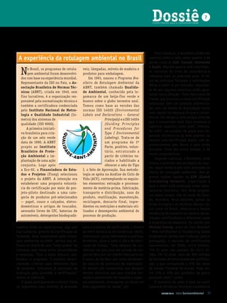 Dossiê
                                                                                           conhecimento para a sustentabilidade
                                                                                                                                      7




                                                                                             Para Ladvocat, o brasileiro ainda não
 A experiência da rotulagem ambiental no Brasil                                          valoriza tanto o selo verde quanto o de
                                                                                         países como os euA, Canadá, Alemanha
                                                                                         e Japão. Mas ele aposta num crescimen-
  N   o Brasil, os programas de rotula­
      gem ambiental foram desenvolvi­
  dos com base na experiência mundial.
                                           veis, lâmpadas, móveis de madei ra e
                                           produtos para embalagem.
                                                Em 1993, nasceu o Programa Bra­
                                                                                         to contínuo do nível de consciência e
                                                                                         interesse para os próximos anos. O rit-
                                                                                         mo de contratos fechados e solicitações
  Representante da ISO no País, a As­      si leiro de Rotulagem Am biental da
                                                                                         feitas à ABNT é um indicador importan-
  sociação Brasileira de Normas Téc­       ABNT, também chamado Qua li da­
                                                                                         te de que algumas empresas estão apos-
  nicas (ABNT), criada em 1940, sem        de Am biental, conhecido pela lo­
                                                                                         tando nessa direção. “Uma fabricante de
  fins lucrativos, é a organização res­    gomarca de um beija­ flor verde e
                                                                                         fraldas que procurou a nossa certificação
  ponsável pela normatização técnica e     branco sobre o globo terrestre azul.
                                                                                         ambiental tem um produto diferencia-
  também a certificadora credenciada       Tomou como base as versões das
                                                                                         do, com um tempo de degradação muito
  pelo Instituto Nacional de Metro­        normas ISO 14020 (Environmental
                                                                                         mais rápido na natureza do que a concor-
  logia e Qualidade Industrial (In­        Labels and Declarations – General
                                                                                         rência. Ela deseja o selo porque entende
  metro) dos sistemas de                                  Principals) e a ISO 14024
                                                                                         que o consumidor está mais propenso a
  qualidade (ISO 9000).                                   (Guiding P r inc iples
                                                                                         valorizar aspectos como este”, informa.
      A primeira iniciati­                                and P rocedures for
                                                                                         Na ABNT, um produto de papel para im-
  va brasileira para cria­                                Type I Environmental
                                                                                         pressão encontra-se já bem próximo de
  ção de um selo verde                                    Labeling). Trata­se de
                                                                                         receber uma certificação dupla, com re-
  data de 1990. A ABNT                                    um programa de 3ª
                                                                                         conhecimento pelo Brasil e pela União
  propôs ao Instituto                                     Parte, positivo, volun­
                                                                                         Europeia. Sinal dos novos tempos. E de
  Bra silei ro de Prote­                                  tário, estruturado a
                                                                                         novos compromissos.
  ção Ambiental a im­                                     partir de critérios va­
                                                                                             Segundo Ladvocat, a Alemanha, onde
  plantação de uma ação                                   ria dos e habilitado a
                                                                                         nasceu o primeiro selo ecológico do mun-
  conjunta. Logo após                                     oferecer o selo do Tipo
                                                                                         do, segue sendo o país mais avançado na
  a Eco­92, a Financiadora de Estu­        I, o Selo de Aprovação. Sua metodo­
                                                                                         oferta de rotulagem ambiental. Mas al-
  dos e Projetos (Finep) sele cionou       logia se apóia na Análise do Ciclo de
                                                                                         gumas nações ligadas ao Gen (Global
  o projeto da ABNT. A intenção era        Vida (ACV), contemplando os seguin­
                                                                                         ecolabeling network), organização à
  estabelecer uma proposta voluntá­        tes elementos: extração e processa­
                                                                                         qual a ABNT está associada como repre-
  ria de certificação por meio de pro­     mento de matéria­prima, fabricação,
                                                                                         sentante brasileira, têm feito progres-
  jeto­piloto destinado a uma cate­        transporte e dis tri buição, usos do
                                                                                         sos nesse campo. São os casos do Cana-
  goria de produtos pré­selecionados       produto, reutili zação, manutenção,
                                                                                         dá, Austrália, Nova Zelândia, países da
  — papel, cou ro e calçados, eletro­      reciclagem, descarte final, in gre­
                                                                                         União Europeia e os nórdicos. Nesses, as-
  domésticos e artigos de toucador,        dientes ou restrições a materiais uti­
                                                                                         sim como no Brasil, observa-se a mesma
  aerossóis livres de CFC, baterias de     lizados e desempenho ambiental do
                                                                                         tendência de aumento no número de en-
  automóveis, detergentes biodegradá­      processo de produção.
                                                                                         tidades certificadoras e diferentes selos
                                                                                         à disposição de empresas. De acordo com
superou todas as expectativas, algo que    para o processo de certificação, o diretor    Michael Conroy, autor do livro Branded!
Guy Ladvocat, gerente de Certificação de   da ABNT destaca os de cosméticos, têxtil,     – How Certification is Trasnforming Global
Sistemas, área responsável pela rotula-    siderúrgico, pneus reformados e gráficas,     Corporations (ainda sem tradução para o
gem ambiental na ABNT, atribui aos re-     divisórias, pisos e tetos e até o de fabri-   português), o mercado de certificações
flexos no Brasil de uma “onda global” de   cação de fraldas. “Uma empresa de cos-        movimentou, em 2008, US$ 5 bilhões.
interesse pelo tema entre consumidores     méticos nos procurou em virtude de exi-       “Há 15 anos não passava de US$ 1 mi-
e empresas. “Com a maior procura, ace-     gência feita por um cliente internacional.    lhão. Em 12 anos, mais de 300 milhões
leramos o programa. E estamos desen-       E outra, de tecidos, por conta de deman-      de hectares de terra receberam certifica-
volvendo critérios para diferentes tipos   da nascida de protocolo de exportação.        ção, o que corresponde a 15% das áreas
de produtos. Iniciamos já processos de     As demais são companhias que desejam          de manejo florestal do mundo. Hoje, en-
avaliação para conceder a certificação”,   mesmo comunicar aos seus clientes ino-        tre 25% e 30% dos produtos de pesca
anima-se Ladvocat.                         vação e pioneirismo no respeito a aspec-      possuem selos”, conta.
    E quem está querendo o rótulo? Entre   tos ambientais, enxergando no rótulo um           O aumento de selos é bom ou ruim?
os segmentos com contrato já assinado      bom argumento de venda”, diz.                 Ladvocat afirma ser favorável a existência
                                                                                                  JUNHO 2010   Ideia Socioambiental       51
 
